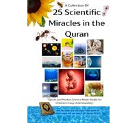 A Collection Of 25 Scientific Miracles In The Quran: “Qur’an and Modern Science Made Simple for Children’s Easy Understanding“