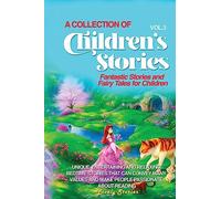 A Collection of Children's Stories: Fantastic stories and fairy tales for children.