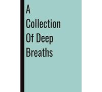 A Collection Of Deep Breaths: 110 Blank Pages | 6x9Inches | Funny Notebook Journal Gift Ideas, Sarcastic Saying Work Gag Gift for, Girls, Office Employees, Boss, Coworkers, Colleagues, Best Friend