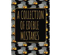 A Collection of Edible Mistakes: Blank Recipe Notebook to Write In Your Own Recipe | Funny Cookbooks Gift | Do It Yourself Blank Cookbook