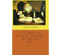 A Collection of Essays on Everything and for Everyone