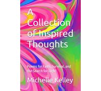 A Collection of Inspired Thoughts: Poems for Faith, Survival, and the Search for Light