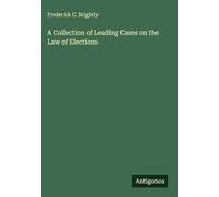 A Collection of Leading Cases on the Law of Elections