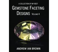 A collection of my best Gemstone Faceting Designs Volume 4