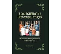 A Collection of My Life's Varied Stories: My Journey Through this Life in Short Stories