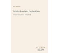 A Collection of Old English Plays: In Four Volumes - Volume 1
