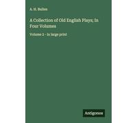 A Collection of Old English Plays; In Four Volumes: Volume 2 - in large print