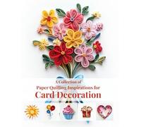 A Collection of Paper Quilling Inspirations for Card Decoration: Creative Ideas to Elevate Your Greeting Cards