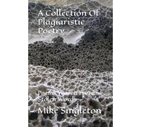 A Collection Of Plagiaristic Poetry: Poems Woven From Stolen Words