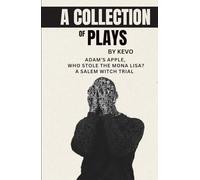 A Collection of Plays by Kevo: Adams Apple, Who Stole the Mona Lisa?, & A Salem Witch Trial