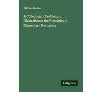 A Collection of Problems in Illustration of the Principles of Elementary Mechanics