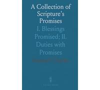 A Collection of Scripture's Promises: I. Blessings Promised; II. Duties with Promises