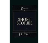 A Collection of Short Stories by J.L.Neal