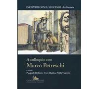 A colloquio con Marco Petreschi. Ediz. illustrata