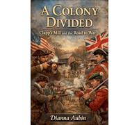 A Colony Divided: Clapp's Mill and the Road to War