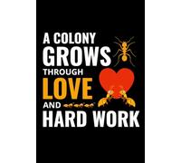 A Colony Grows Through Love and Hard: Bug Insect Collector Journal: Notebook for Ant Lovers, Entomology Notes, Field Observations & Species Tracking - Lined Writing Logbook for Adults & Kids