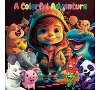A Colorful Adventure: A Whimsical Journey Through a World of Colors for Toddlers: Meet Colorful Charlie and his Friends in this Delightful Rhyming Picture Book for Early Learning and Fun