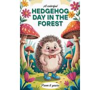 A colorful hedgehog day in the forest. My hedgehog coloring book for little artists. Adventures in the autumn forest - Coloring fun in the leaf forest ... adventures ideal for the start of school.
