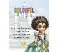 A Colorful World: Follow Princess Calia on her adventure to learn colors.