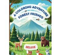 A Coloring Adventure: Forest Friends - Deluxe Edition | 50+ Woodland Animal Illustrations for Kids Ages 3-10: The Complete Collection of Bold-Lined ... Scenes for Creative and Educational Fun