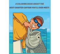 A Coloring Book About the Best Charter Captain You'll Ever Meet!