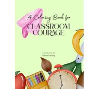 A Coloring Book for Classroom Courage: Helping Kids Feel Strong, Brave, and Ready to Learn