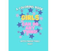 A Coloring Book for Girls with Predictable text: Girls Can Do Anything!