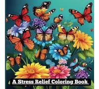 A Coloring Book for Stress Relief: Combination of 25 simple, easy & beautiful illustrations of butterflies and flowers for kids, teens and adults