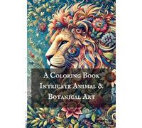A Coloring Book: Intricate Animal & Botanical Art