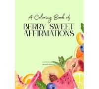 A Coloring Book of Berry Sweet Affirmations: Fruit Themed Coloring Book with Punny Fruit Sayings