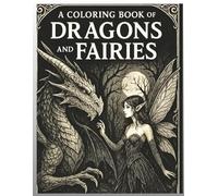 A Coloring Book of Dragons and Fairies: A Magical Coloring Experience for Fantasy Lovers