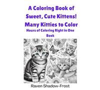 A Coloring Book of Sweet, Cute Kittens! Many Kitties to Color: Hours of Coloring Right in One Book