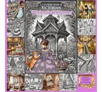A COLORING BOOK of Victorian Whimsical Homes and Rooms: With Elegant Ornate Architecture, Lavish Interiors, and Cozy Cottages (32 Rooms, 98 Coloring Pages)