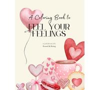 A Coloring Book To Feel Your Feelings: A sweet and heartfelt coloring book with coloring pages and journal prompts