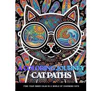 A COLORING JOURNEY Find Your Inner Calm in a World of Charming Cats: An Adult Coloring Book for Stress Relief and Relaxation with 60 Intricate Cat Mandalas, Floral Patterns, and Cozy Scenes