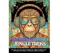 A COLORING JOURNEY JUNGLE TREKS: An Coloring Book Featuring 60 Lush Rainforest and Jungle Scenes, Exotic Animals, and Tropical Mandalas for Stress Relief