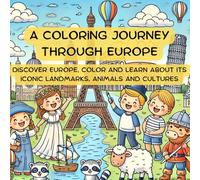 A coloring journey through Europe for kids ages 3-9: Discover Europe, color and learn about its iconic landmarks, animals and cultures