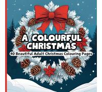 A Colourful Christmas: Beautiful Festive Colouring Book For Adults and Children
