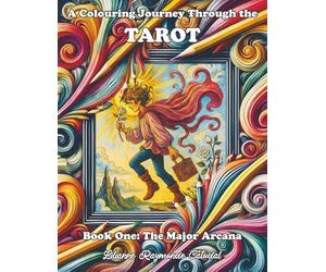A Colouring Journey Through the Tarot: Book One: The Major Arcana