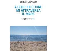A colpi di cuore mi attraversa il mare
