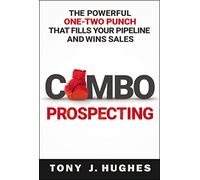 a Combo Prospecting: The Powerful One-Two Punch That Fills Your Pipeline and Wins Sales
