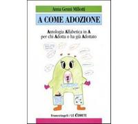 A come adozione. Antologia alfabetica in «A» per chi adotta o ha già adott...