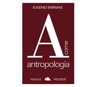 A come antropologia. Ediz. ampliata - Imbriani Eugenio