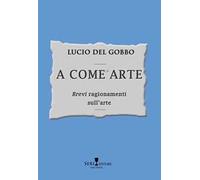 A come arte. «Brevi» ragionamenti sull'arte