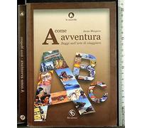 A come avventura. Saggi sull'arte di viaggiare