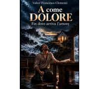 A come Dolore: Fin dove arriva l’amore