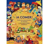 A COMER!: Como los cavernícolas, los piratas y otros personajes históricos/ Like Cavemen, Pirates and Other Historical Figures: Como los ... Cavemen, Pirates and Other Historical Figures
