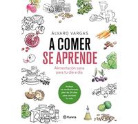 A comer se aprende : alimentación sana para tu día a día