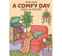 A Comfy Day... Chill & Color!: A Cozy Interior Scenes Coloring Book for Adults: Relaxing Home Decor, Aesthetic Rooms and Peaceful Outdoor Scenery