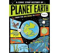 A Comic Strip History of Planet Earth: Part 1 From the Big Bang to Birds